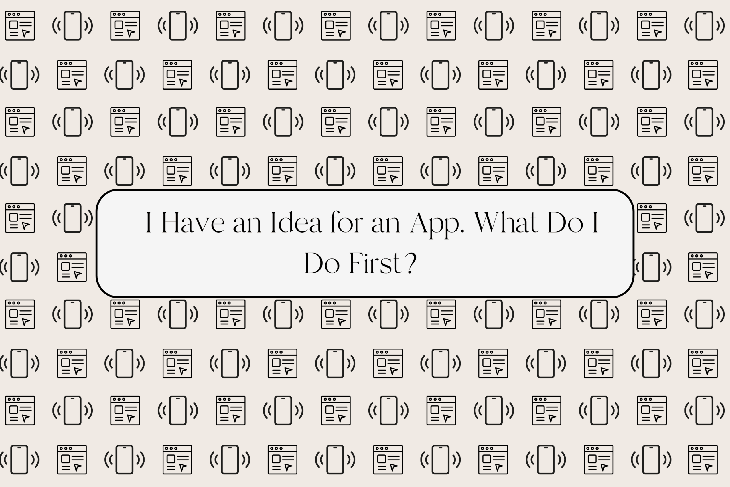 I have an idea for an app. Where do I start?